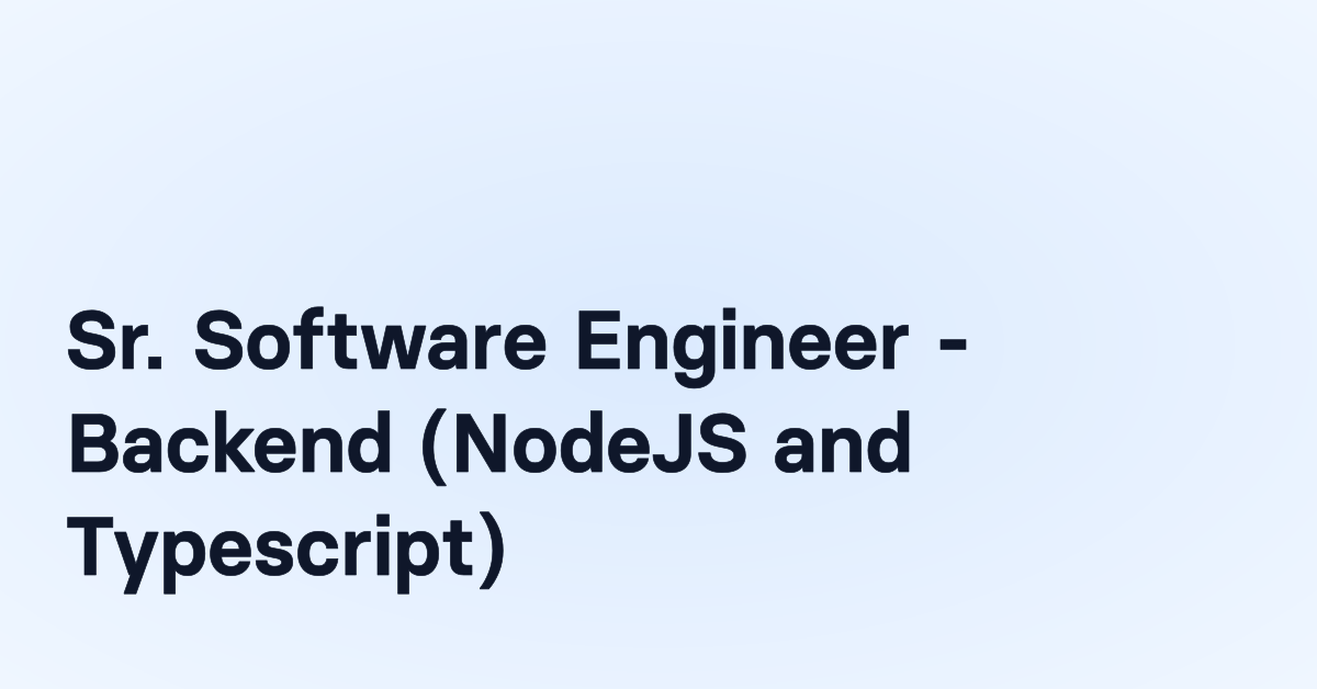 Sr. Software Engineer - Backend (NodeJS and Typescript)
